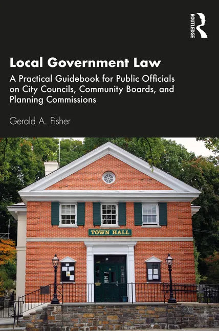 Local Government Law: A Practical Guidebook for Public Officials on City Councils, Community Boards, and Planning Commissions - Paperback