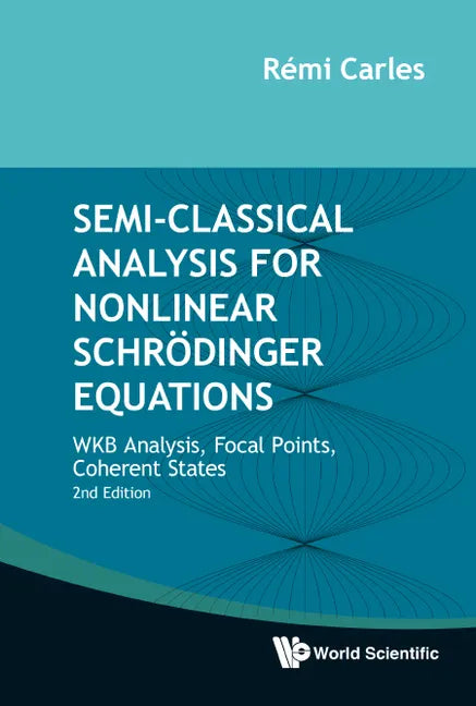 Semi-Classical Analysis for Nonlinear Schrödinger Equations: WKB Analysis, Focal Points, Coherent States (Second Edition) - Hardcover