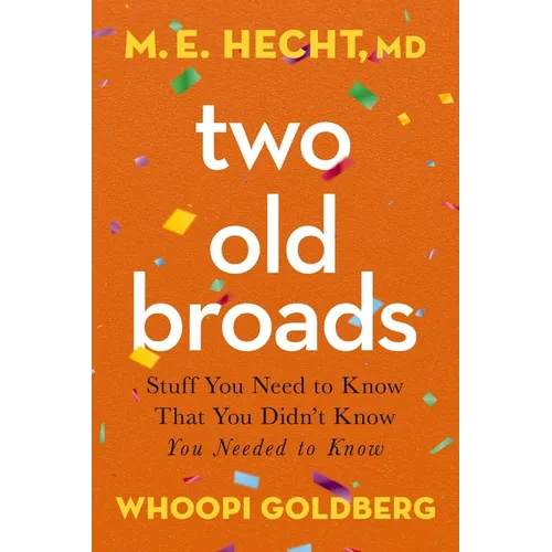 Two Old Broads: Stuff You Need to Know That You Didn't Know You Needed to Know - Paperback