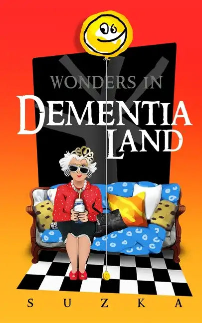 Wonders in Dementialand: An Artist's Intimate and Whimsical Account of Dementia, Memory Loss, Caregiving and Dancing Gypsies - Paperback