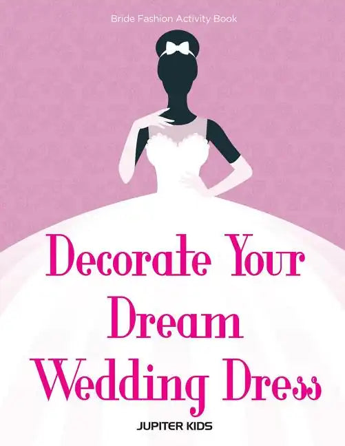 Decorate Your Dream Wedding Dress Bride Fashion Activity Book - Paperback