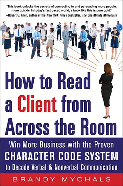 How to Read a Client from Across the Room: Win More Business with the Proven Character Code System to Decode Verbal and Nonverbal Communication - Paperback