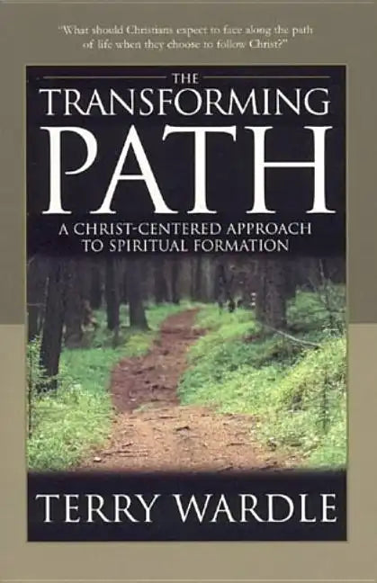 The Transforming Path: A Christ Centered Approach to Spiritual Formation - Paperback