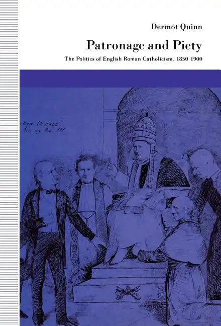 Patronage and Piety: The Politics of English Roman Catholicism, 1850-1900 - Hardcover