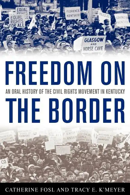 Freedom on the Border: An Oral History of the Civil Rights Movement in Kentucky - Paperback