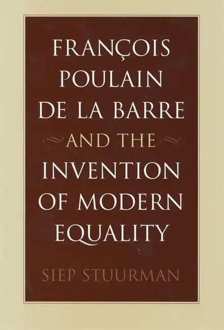 François Poulain de la Barre and the Invention of Modern Equality - Hardcover