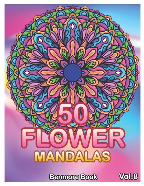 50 Flower Mandalas: Big Mandala Coloring Book for Adults 50 Images Stress Management Coloring Book For Relaxation, Meditation, Happiness a - Paperback