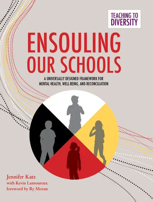 Ensouling Our Schools: A Universally Designed Framework for Mental Health, Well-Being, and Reconciliation - Paperback
