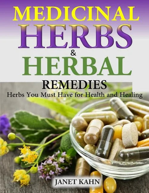 Medicinal Herbs and Herbal Remedies: Herbs You Must Have for Health and Healing - Paperback