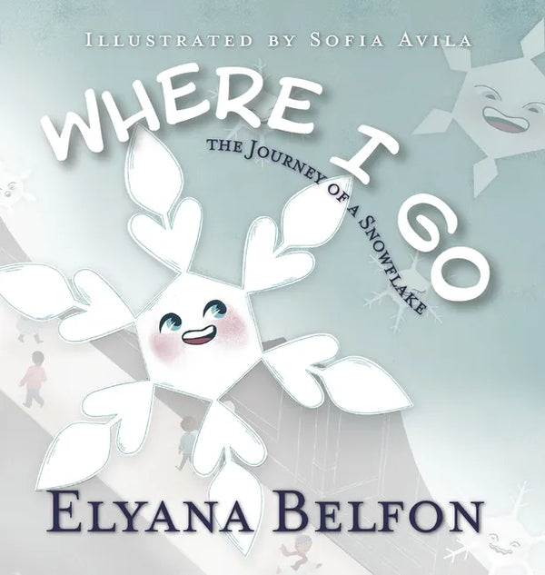 Where I Go: Journey of a Snowflake - Hardcover
