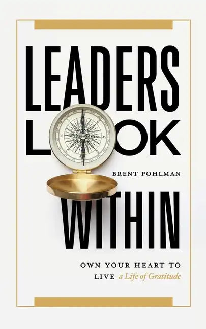 Leaders Look Within: Own Your Heart to Live a Life of Gratitude - Paperback