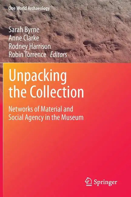 Unpacking the Collection: Networks of Material and Social Agency in the Museum - Paperback