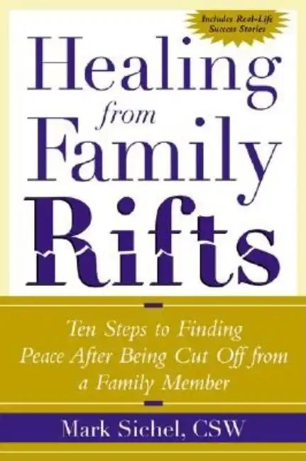 Healing From Family Rifts: Ten Steps to Finding Peace After Being Cut Off From a Family Member - Paperback