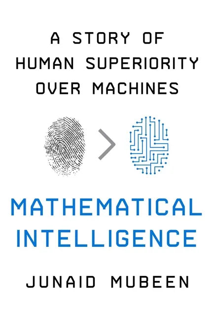 Mathematical Intelligence: A Story of Human Superiority Over Machines - Hardcover