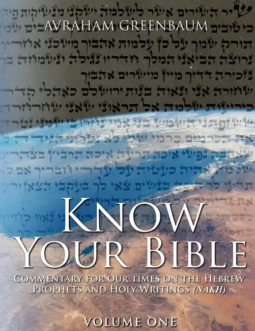 Know Your Bible (Volume One): Commentary for our times on the Hebrew Prophets and Holy Writings (NaKh) - Paperback