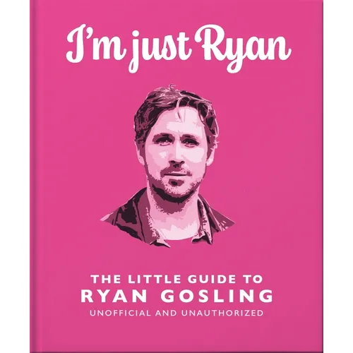 I'm Just Ryan: The Little Guide to Ryan Gosling - Hardcover