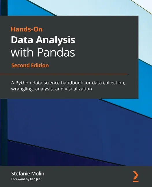 Hands-On Data Analysis with Pandas - Second Edition: A Python data science handbook for data collection, wrangling, analysis, and visualization - Paperback