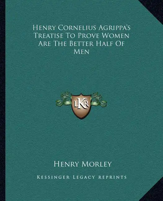 Henry Cornelius Agrippa's Treatise to Prove Women Are the Better Half of Men - Paperback