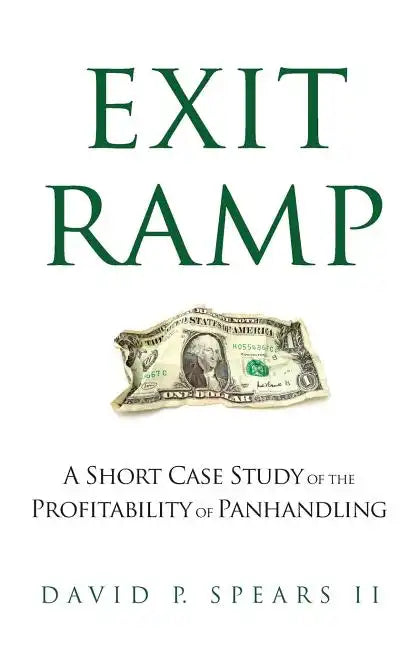Exit Ramp: A Short Case Study of the Profitability of Panhandling - Paperback