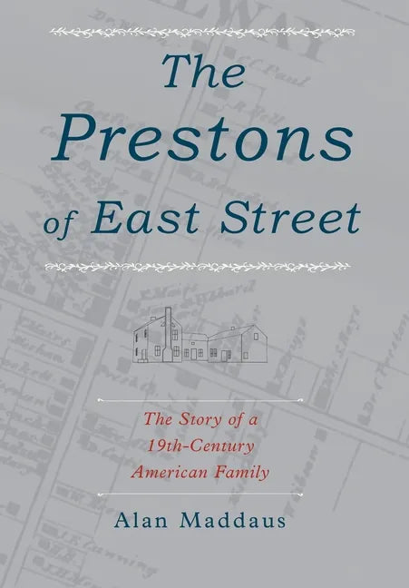 The Prestons of East Street: The Story of a 19th-Century American Family - Hardcover