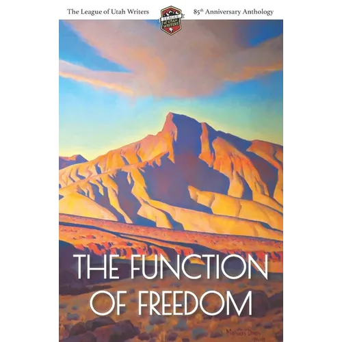The Function of Freedom: The League of Utah Writers 85th Anniversary Commemorative Anthology - Paperback