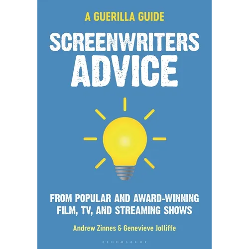 Screenwriters Advice: From Popular and Award Winning Film, Tv, and Streaming Shows - Paperback