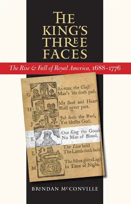 The King's Three Faces: The Rise and Fall of Royal America, 1688-1776 - Paperback