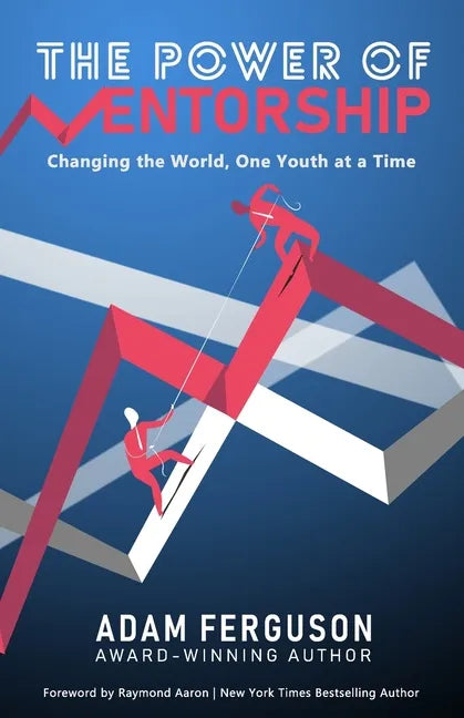 The Power of Mentorship: Changing the World, One Youth at a Time Adam Ferguson - Paperback