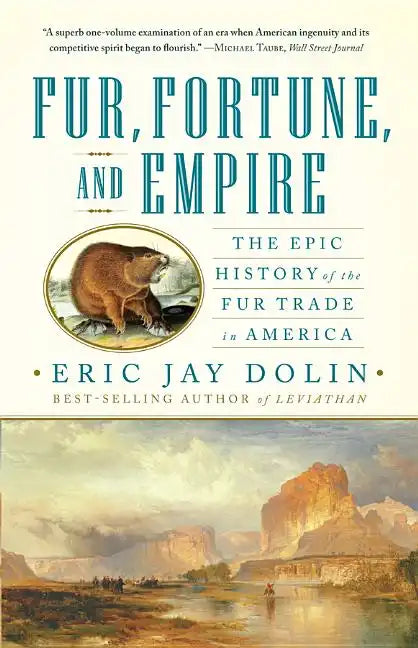 Fur, Fortune, and Empire: The Epic History of the Fur Trade in America - Paperback