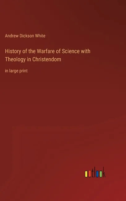History of the Warfare of Science with Theology in Christendom: in large print - Hardcover
