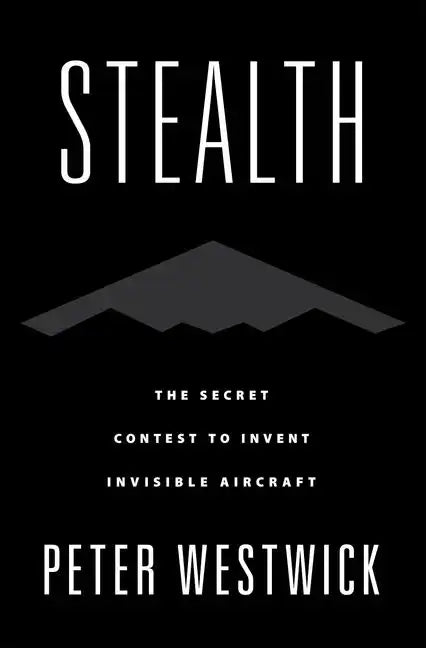 Stealth: The Secret Contest to Invent Invisible Aircraft - Hardcover