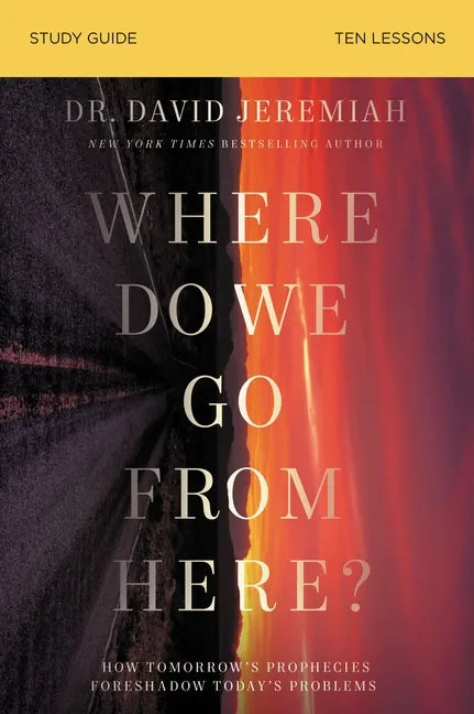 Where Do We Go from Here? Bible Study Guide: How Tomorrow's Prophecies Foreshadow Today's Problems - Paperback