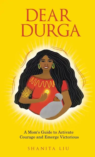 Dear Durga: A Mom's Guide to Activate Courage and Emerge Victorious - Hardcover