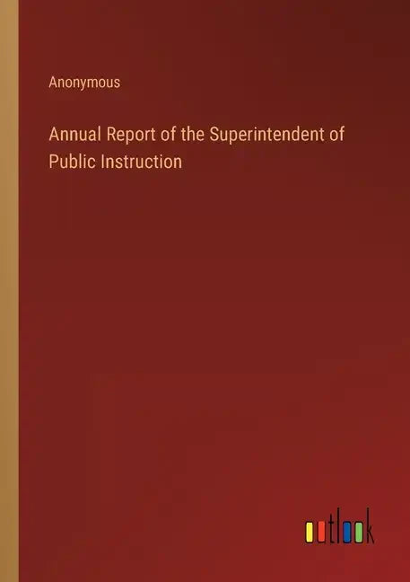 Annual Report of the Superintendent of Public Instruction - Paperback
