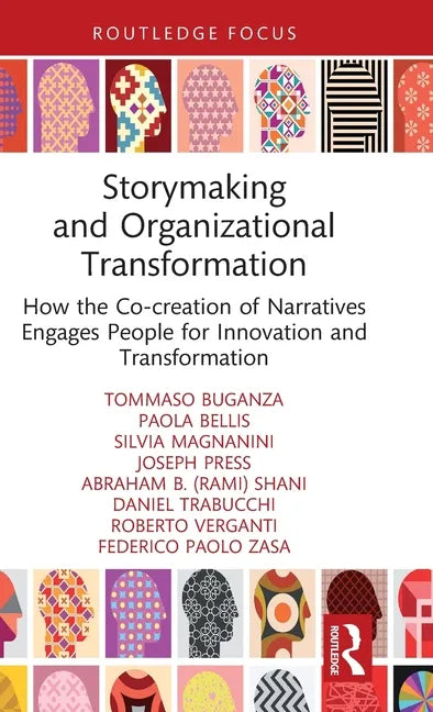 Storymaking and Organizational Transformation: How the Co-Creation of Narratives Engages People for Innovation and Transformation - Hardcover