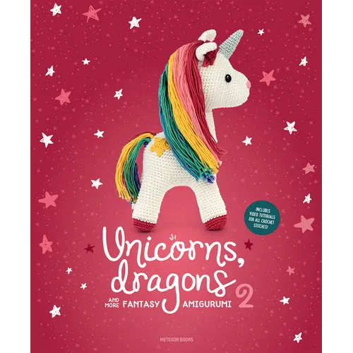 Unicorns, Dragons and More Fantasy Amigurumi 2: Bring 14 Enchanting Characters to Life! Volume 2 - Paperback