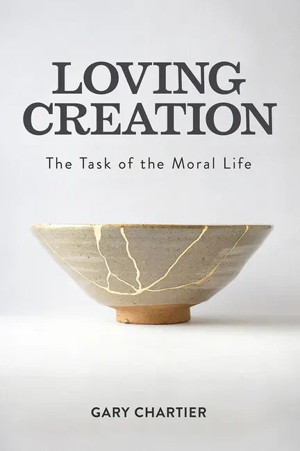 Loving Creation: The Task of the Moral Life - Hardcover