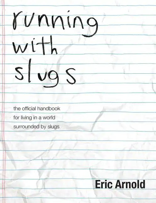 running with slugs: the official handbook for living in a world surrounded by slugs - Paperback