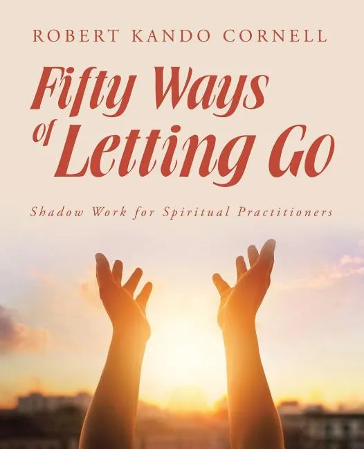 Fifty Ways of Letting Go: Shadow Work for Spiritual Practitioners - Paperback