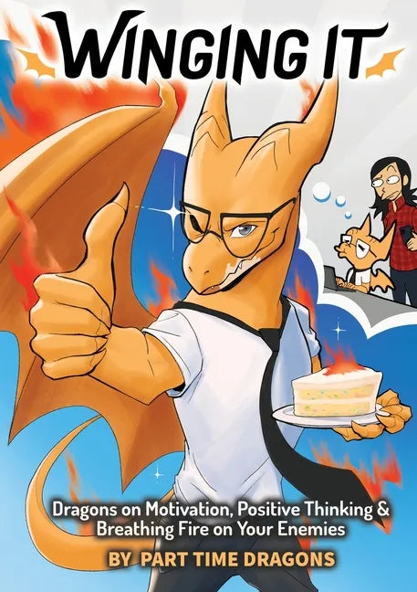 Winging It: Dragons on Motivation, Positive Thinking & Breathing Fire on Your Enemies (Funny Dragon Series Vol.1) - Paperback