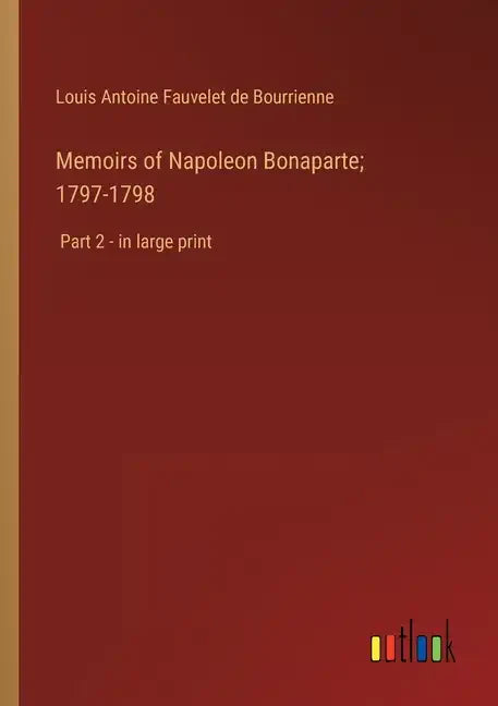 Memoirs of Napoleon Bonaparte; 1797-1798: Part 2 - in large print - Paperback