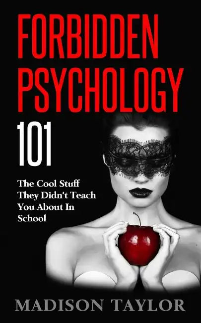 Forbidden Psychology 101: The Cool Stuff They Didn't Teach You About In School - Paperback