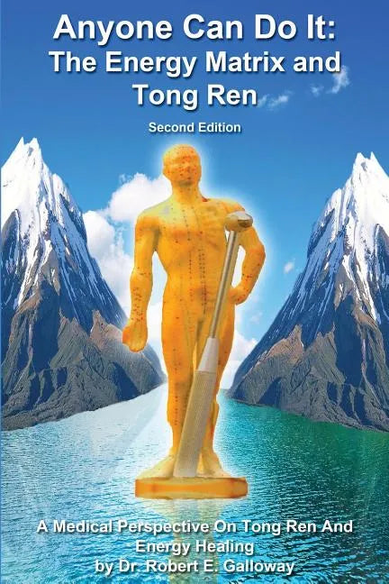 Anyone Can Do It: The Energy Matrix and Tong Ren: An Exciting Complementary Form of Energy Healing For All Chronic Illnesses - Paperback