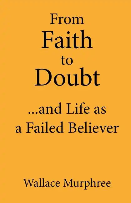 From Faith to Doubt...and Life as a Failed Believer - Paperback