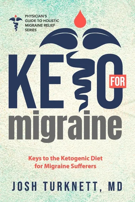 Keto for Migraine: Keys to the Ketogenic Diet for Migraine Sufferers - Paperback