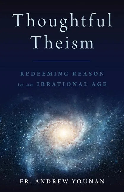 Thoughtful Theism: Redeeming Reason in an Irrational Age - Paperback