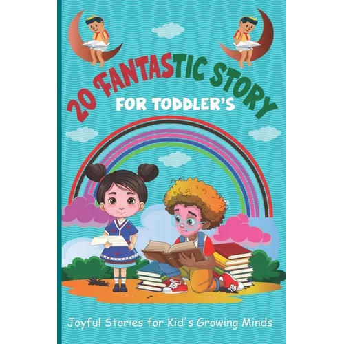 20 Fantastic Story for Toddler's: Joyful Stories for Kid's Growing Minds - Paperback
