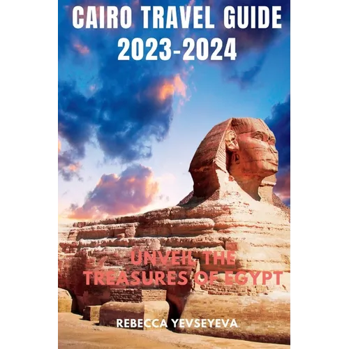 Cairo Travel Guide 2023-2024: Unveil the Treasures of Egypt - Paperback