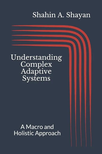 Understanding Complex Adaptive Systems: A Macro and Holistic Approach - Paperback
