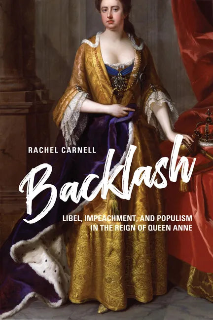 Backlash: Libel, Impeachment, and Populism in the Reign of Queen Anne - Hardcover